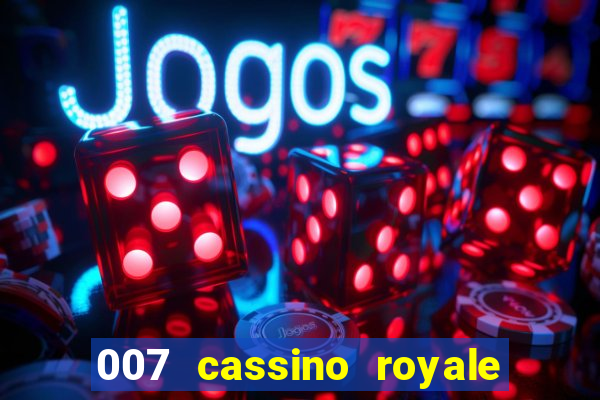 007 cassino royale completo dublado